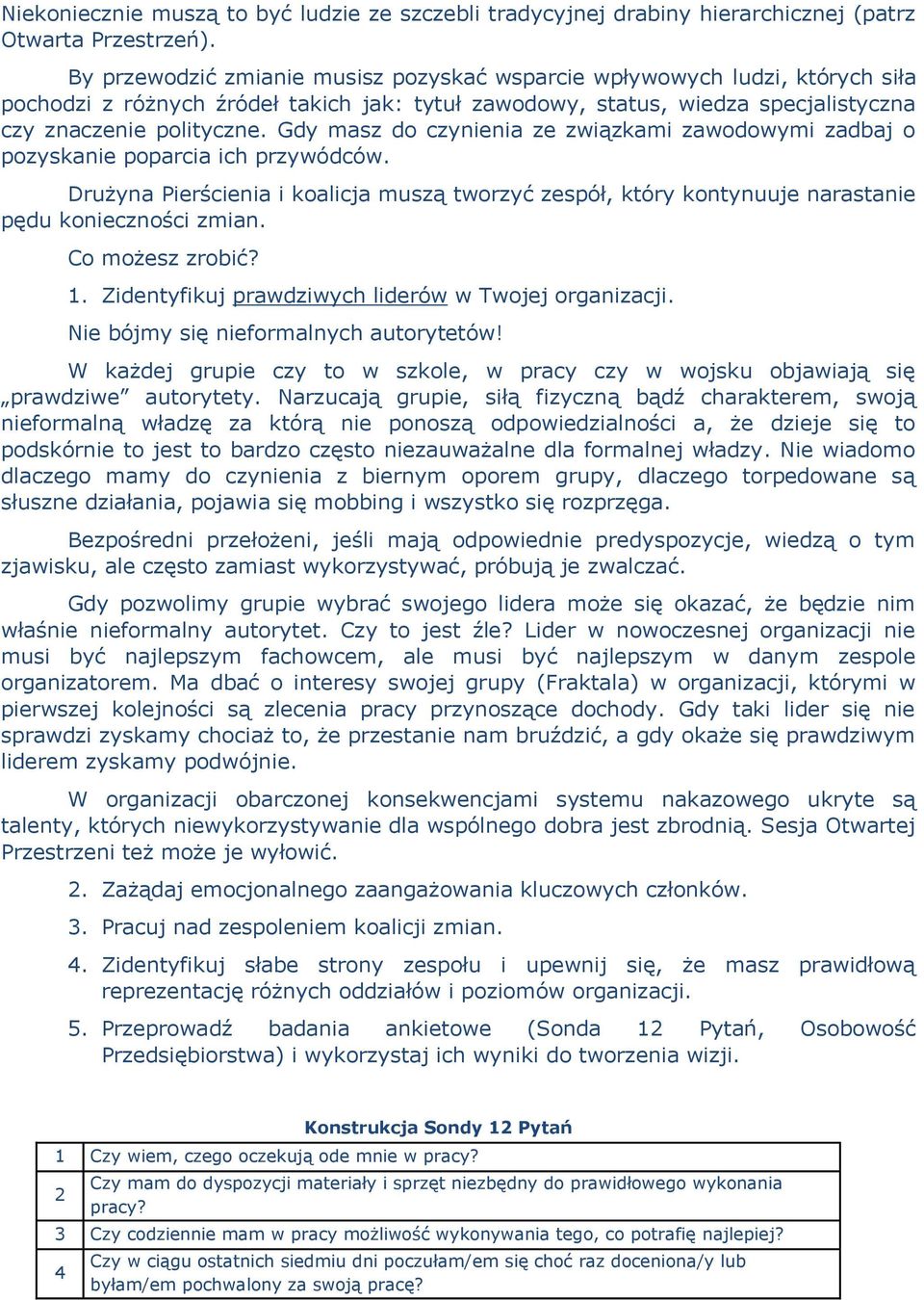 Gdy masz do czynienia ze związkami zawodowymi zadbaj o pozyskanie poparcia ich przywódców. Drużyna Pierścienia i koalicja muszą tworzyć zespół, który kontynuuje narastanie pędu konieczności zmian.