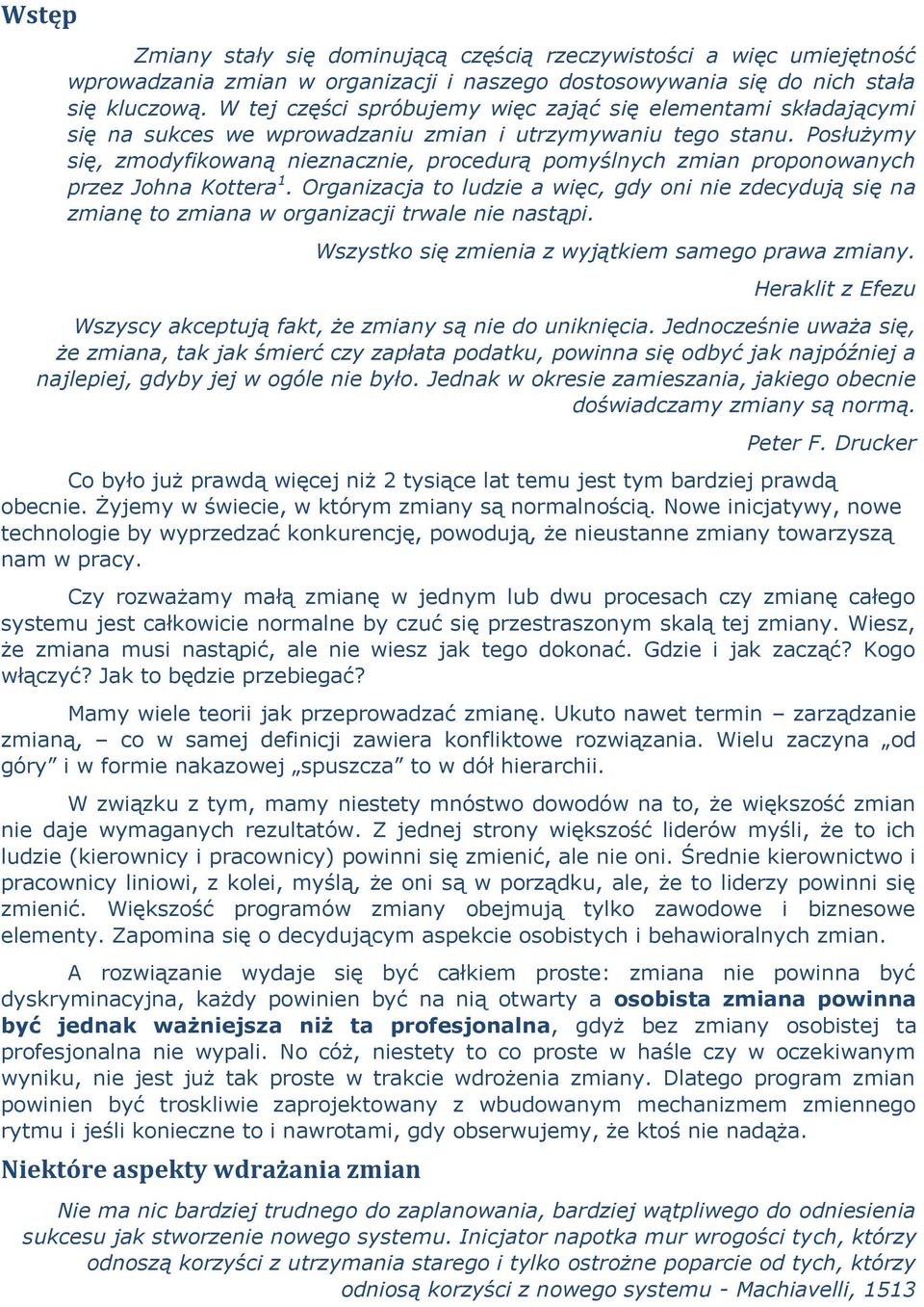 Posłużymy się, zmodyfikowaną nieznacznie, procedurą pomyślnych zmian proponowanych przez Johna Kottera 1.