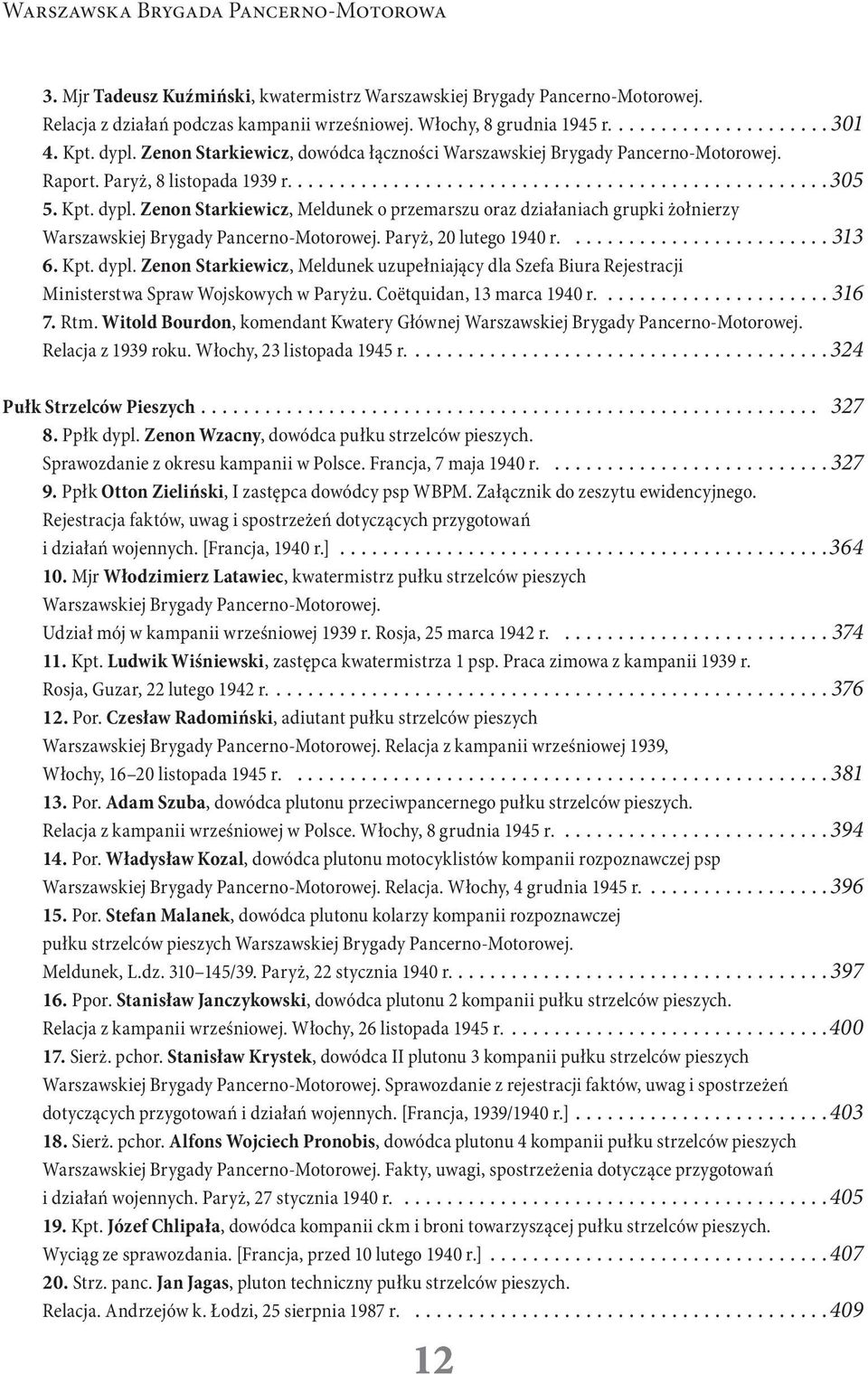 Paryż, 20 lutego 1940 r....313 6. Kpt. dypl. Zenon Starkiewicz, Meldunek uzupełniający dla Szefa Biura Rejestracji Ministerstwa Spraw Wojskowych w Paryżu. Coëtquidan, 13 marca 1940 r...................... 316 7.