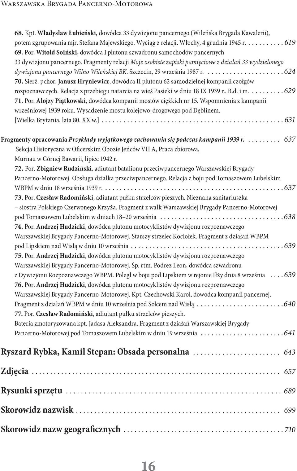 Fragmenty relacji Moje osobiste zapiski pamięciowe z działań 33 wydzielonego dywizjonu pancernego Wilno Wileńskiej BK. Szczecin, 29 września 1987 r....624 70. Sierż. pchor.