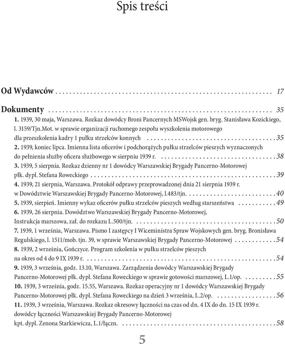 Imienna lista oficerów i podchorążych pułku strzelców pieszych wyznaczonych do pełnienia służby oficera służbowego w sierpniu 1939 r....38 3. 1939, 5 sierpnia.