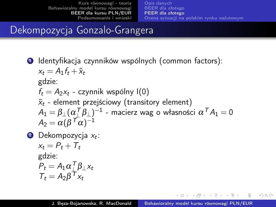 (transitory element) A 1 = β (α T β ) 1 - macierz wag o własności α T A 1 = 0 A 2 = α(β