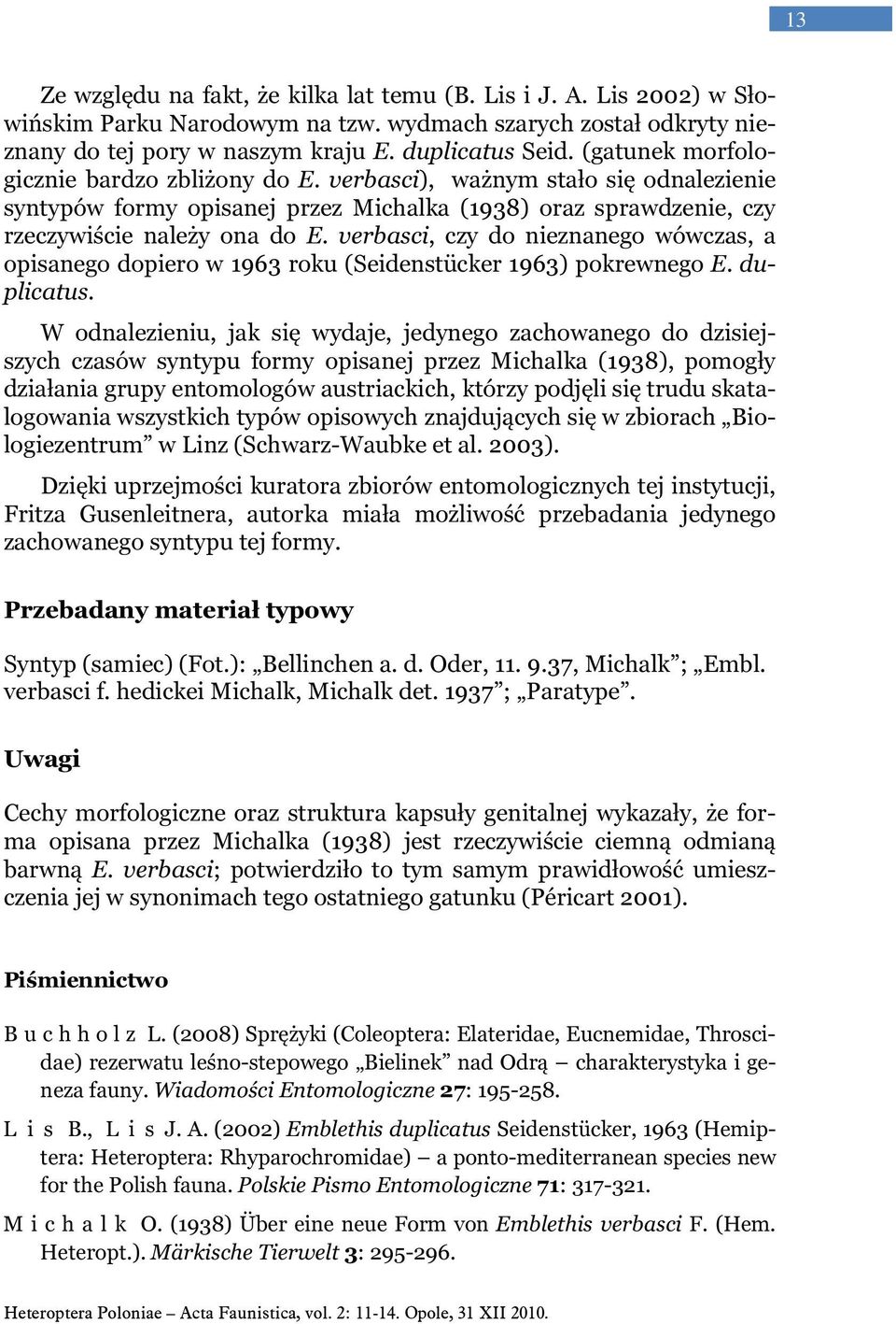 verbasci, czy do nieznanego wówczas, a opisanego dopiero w 1963 roku (Seidenstücker 1963) pokrewnego E. duplicatus.