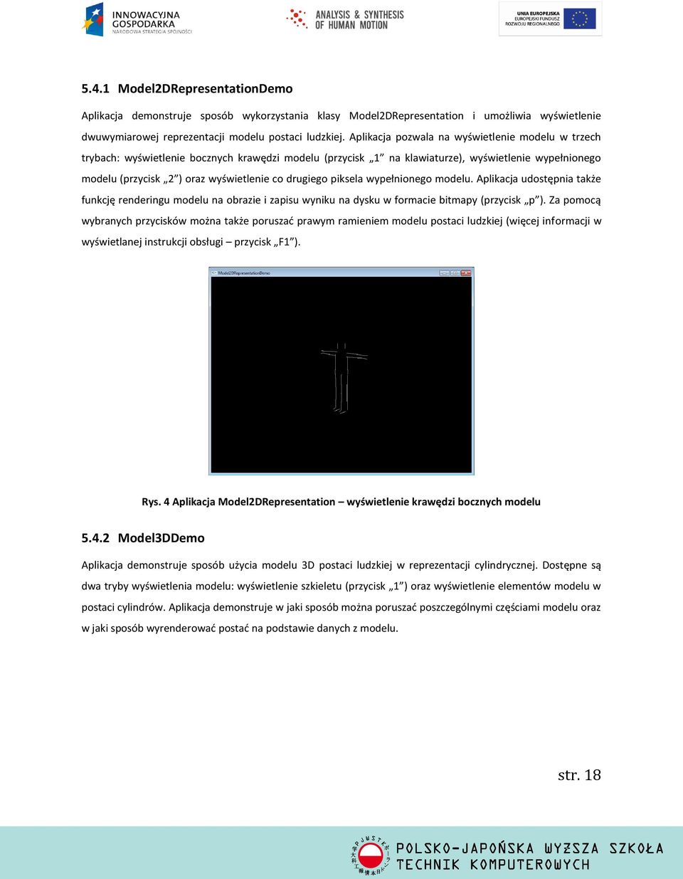 drugiego piksela wypełnionego modelu. Aplikacja udostępnia także funkcję renderingu modelu na obrazie i zapisu wyniku na dysku w formacie bitmapy (przycisk p ).