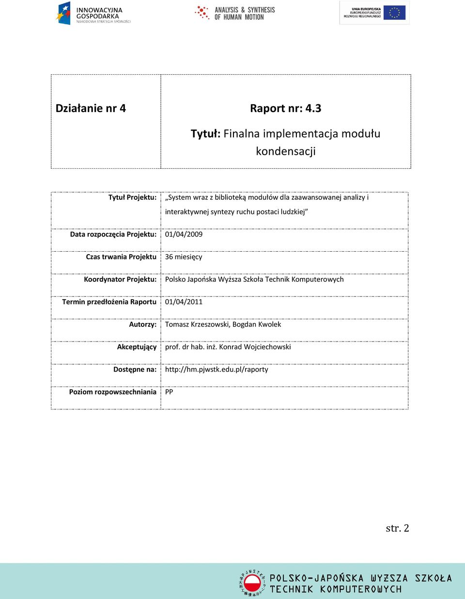 interaktywnej syntezy ruchu postaci ludzkiej Data rozpoczęcia Projektu: 01/04/2009 Czas trwania Projektu Koordynator Projektu: 36 miesięcy