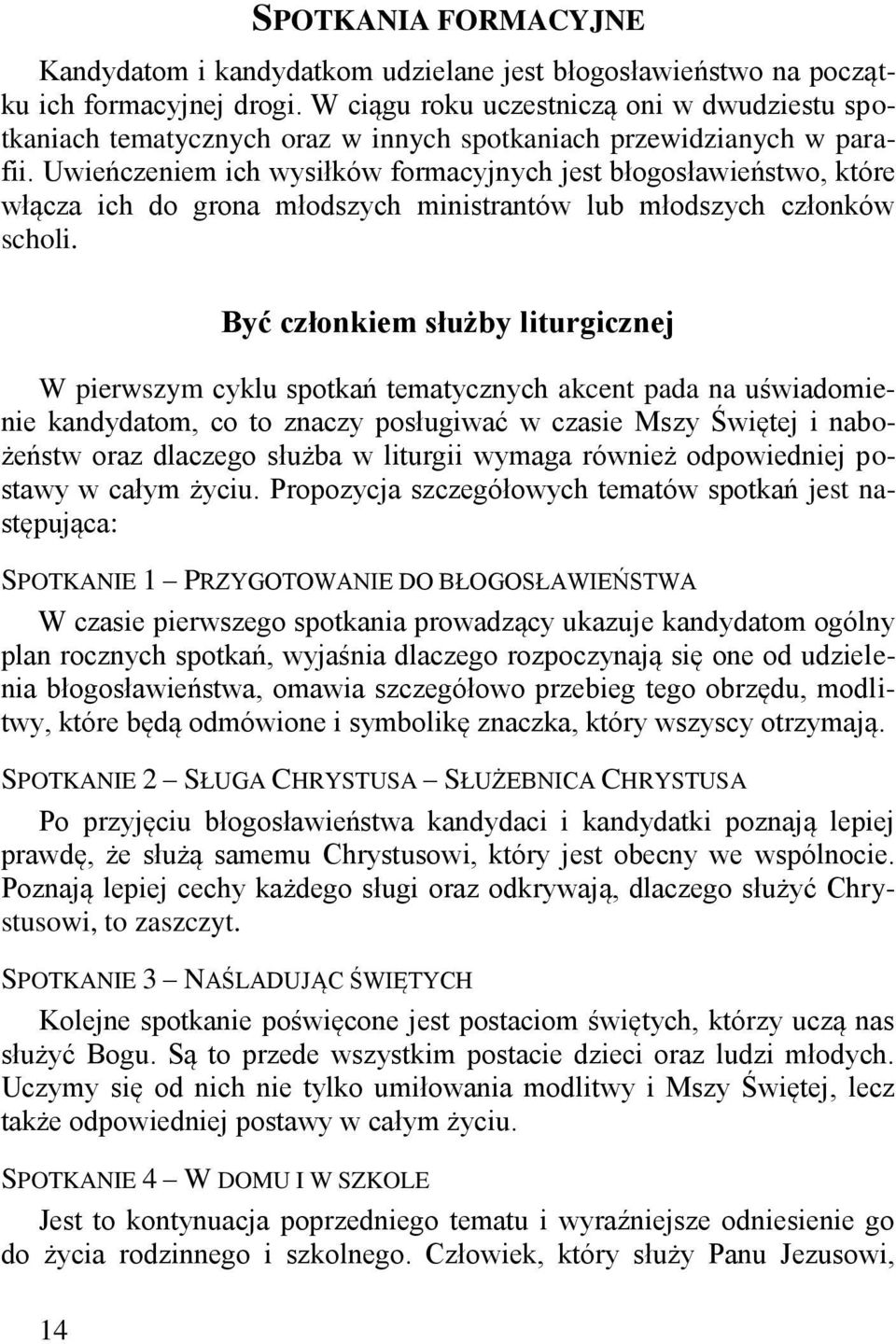 Uwieńczeniem ich wysiłków formacyjnych jest błogosławieństwo, które włącza ich do grona młodszych ministrantów lub młodszych członków scholi.