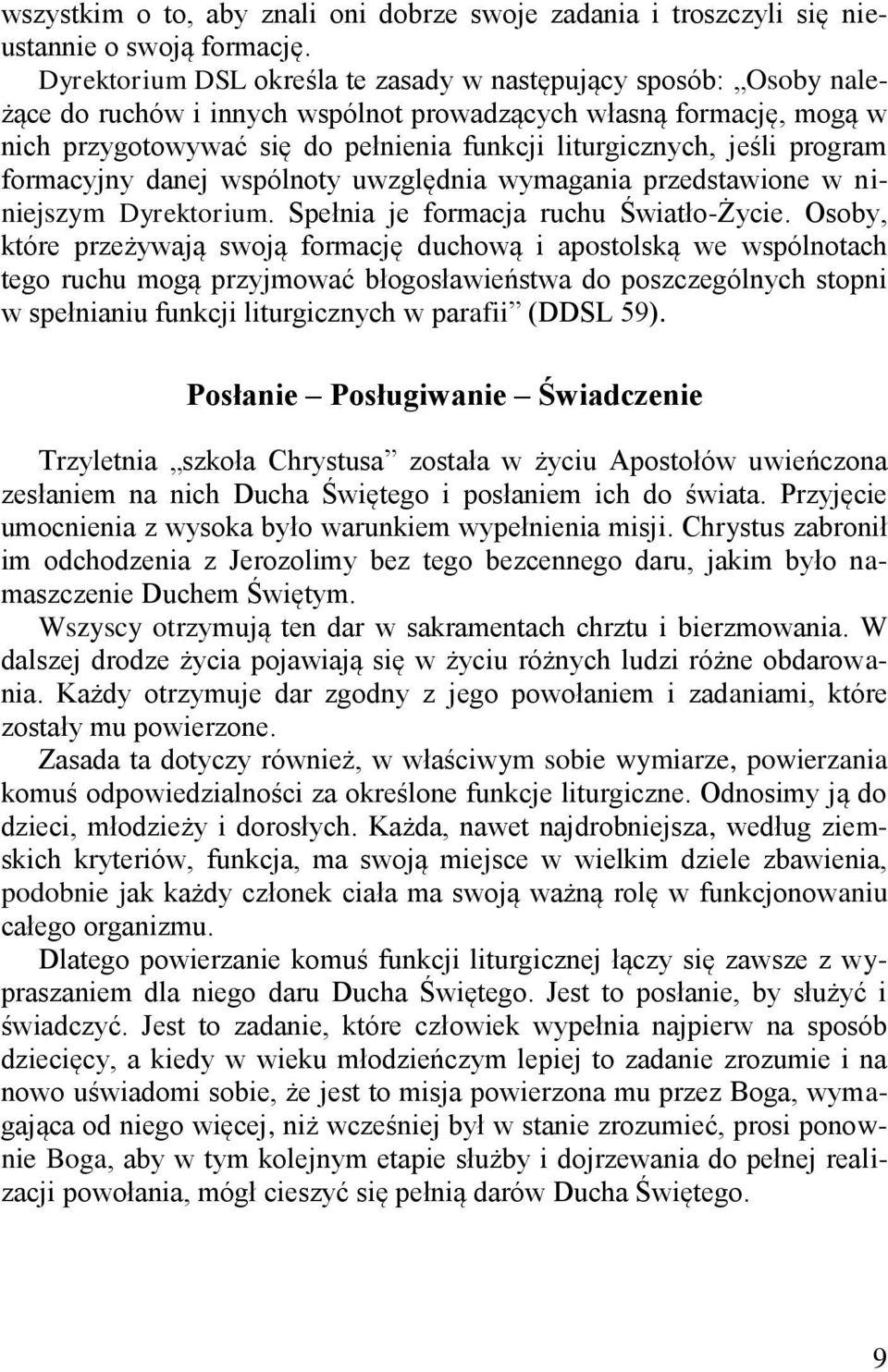 jeśli program formacyjny danej wspólnoty uwzględnia wymagania przedstawione w niniejszym Dyrektorium. Spełnia je formacja ruchu Światło-Życie.