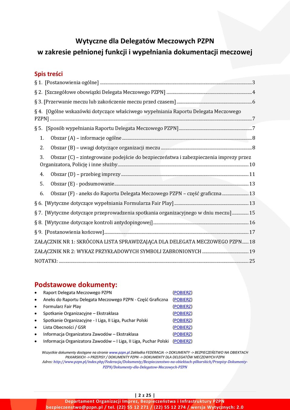 [Ogólne wskazówki dotyczące właściwego wypełniania Raportu Delegata Meczowego PZPN]... 7 5. [Sposób wypełniania Raportu Delegata Meczowego PZPN]... 7 1. Obszar (A) informacje ogólne... 8 2.