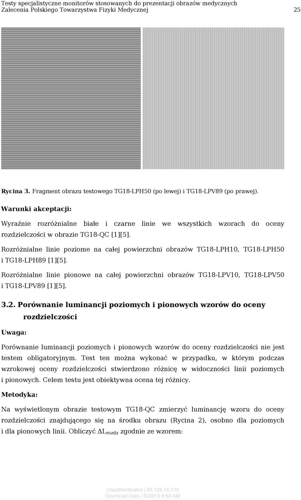 Rozróżnialne linie poziome na całej powierzchni obrazów TG18-LPH10, TG18-LPH50 i TG18-LPH89 [1][5]. Rozróżnialne linie pionowe na całej powierzchni obrazów TG18-LPV10, TG18-LPV50 i TG18-LPV89 [1][5].