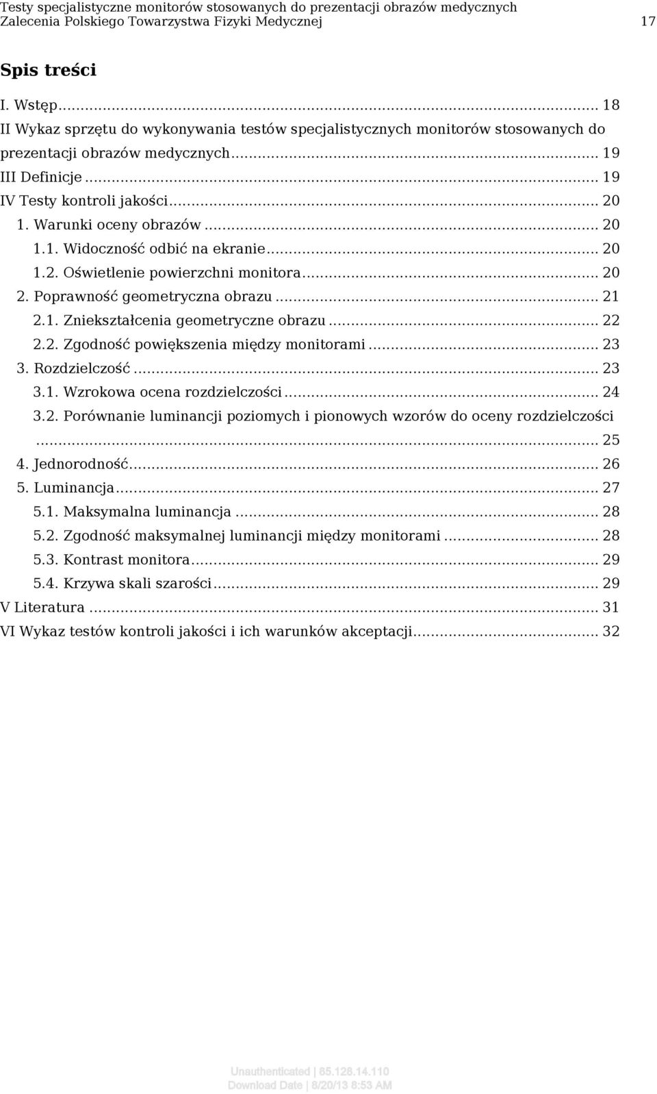 ..20 1.1. Widoczność odbić na ekranie...20 1.2. Oświetlenie powierzchni monitora...20 2. Poprawność geometryczna obrazu...21 2.1. Zniekształcenia geometryczne obrazu...22 2.2. Zgodność powiększenia między monitorami.