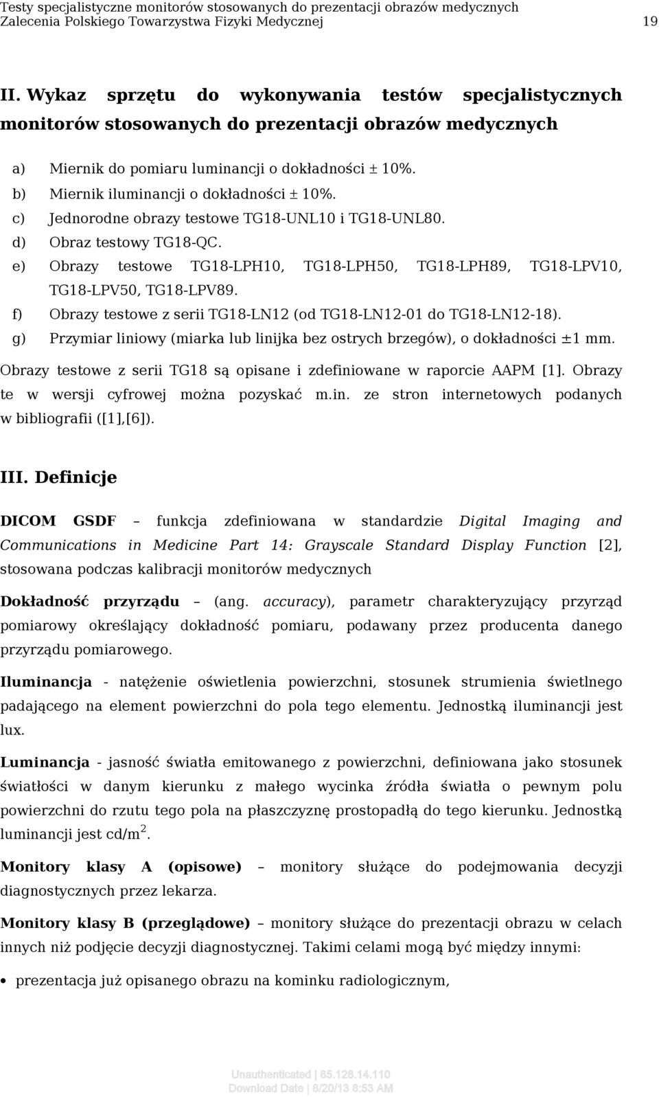 b) Miernik iluminancji o dokładności ± 10%. c) Jednorodne obrazy testowe TG18-UNL10 i TG18-UNL80. d) Obraz testowy TG18-QC.