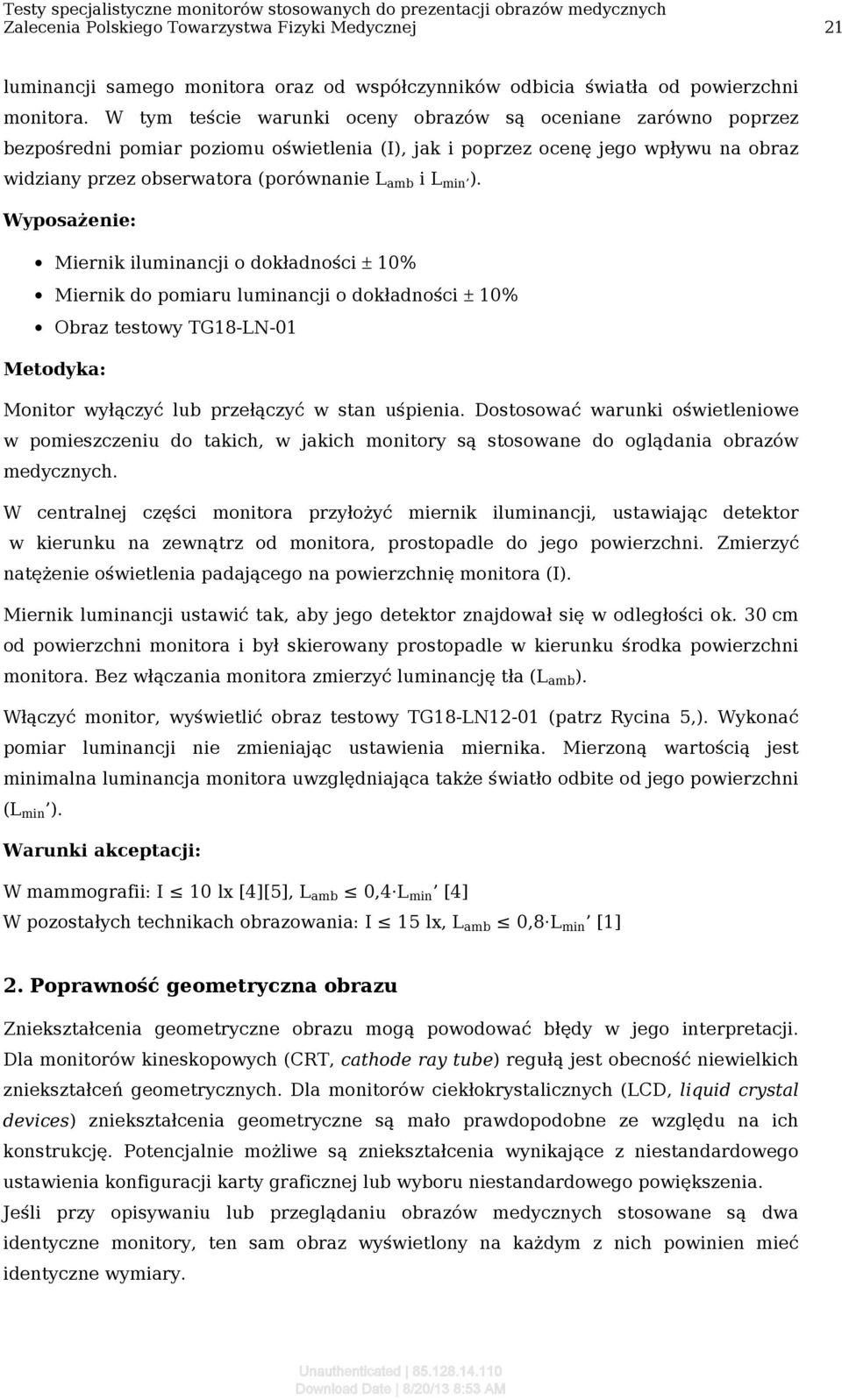 W tym teście warunki oceny obrazów są oceniane zarówno poprzez bezpośredni pomiar poziomu oświetlenia (I), jak i poprzez ocenę jego wpływu na obraz widziany przez obserwatora (porównanie L amb i L