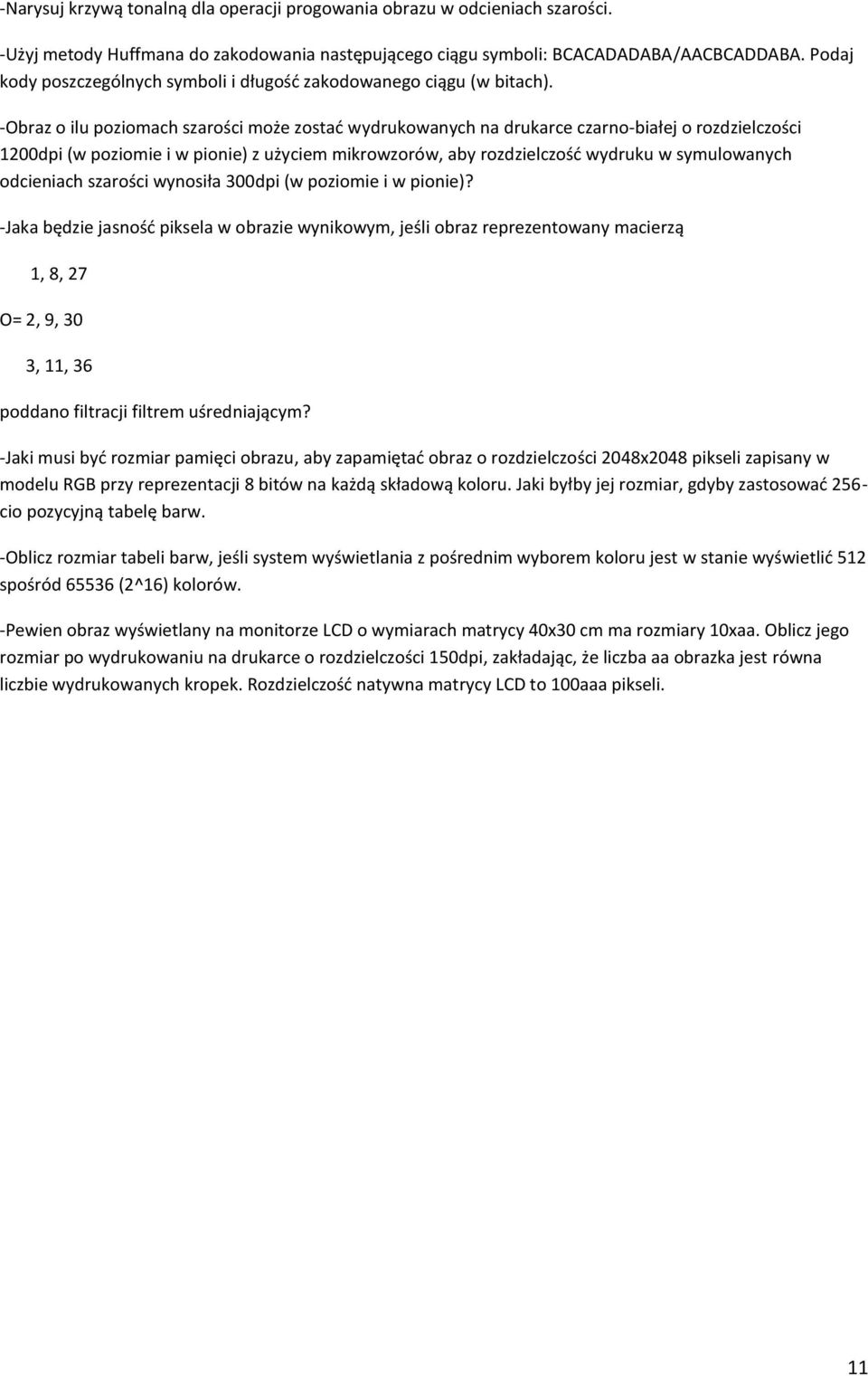 -Obraz o ilu poziomach szarości może zostad wydrukowanych na drukarce czarno-białej o rozdzielczości 1200dpi (w poziomie i w pionie) z użyciem mikrowzorów, aby rozdzielczośd wydruku w symulowanych