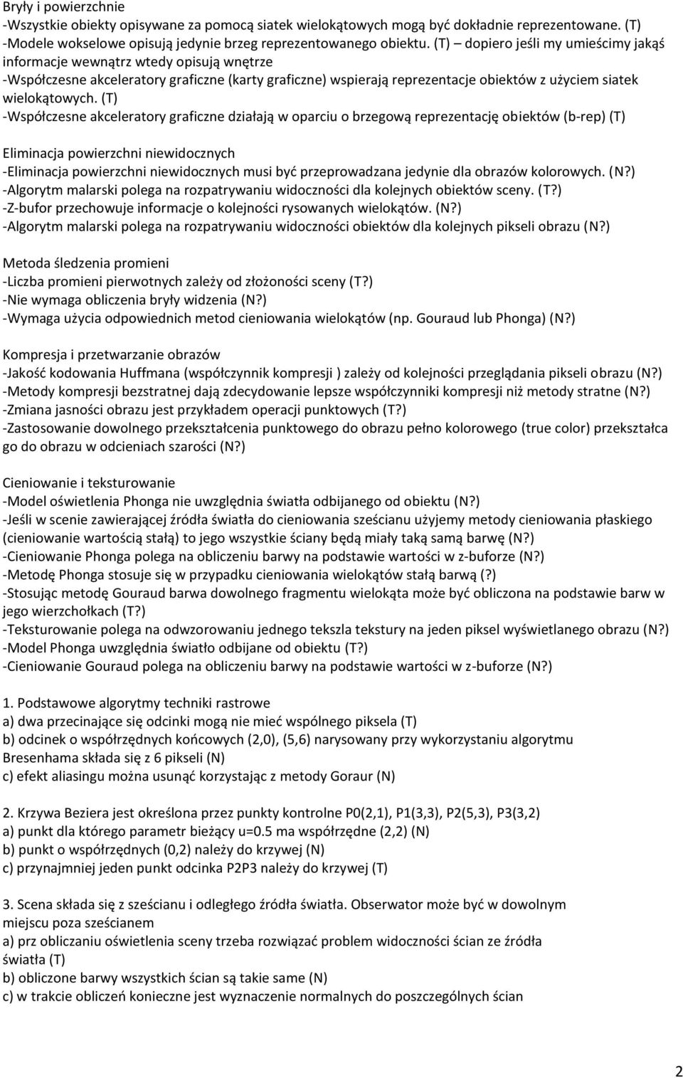 (T) -Współczesne akceleratory graficzne działają w oparciu o brzegową reprezentację obiektów (b-rep) (T) Eliminacja powierzchni niewidocznych -Eliminacja powierzchni niewidocznych musi byd