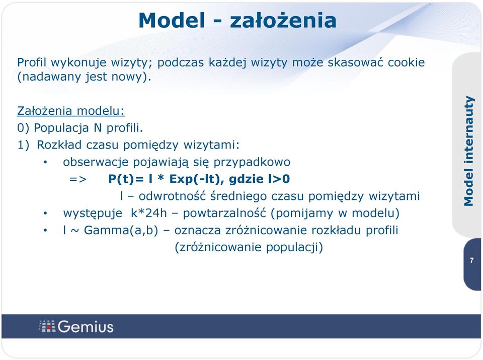 1) Rozkład czasu pomiędzy wizytami: obserwacje pojawiają się przypadkowo => P(t)= l * Exp(-lt), gdzie l>0 l