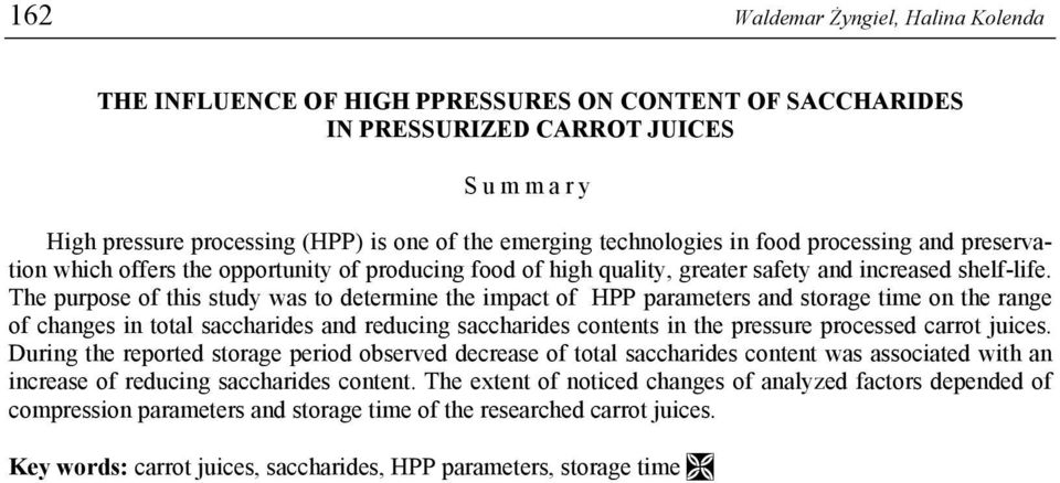 The purpose of this study was to determine the impact of HPP parameters and storage time on the range of changes in total saccharides and reducing saccharides contents in the pressure processed