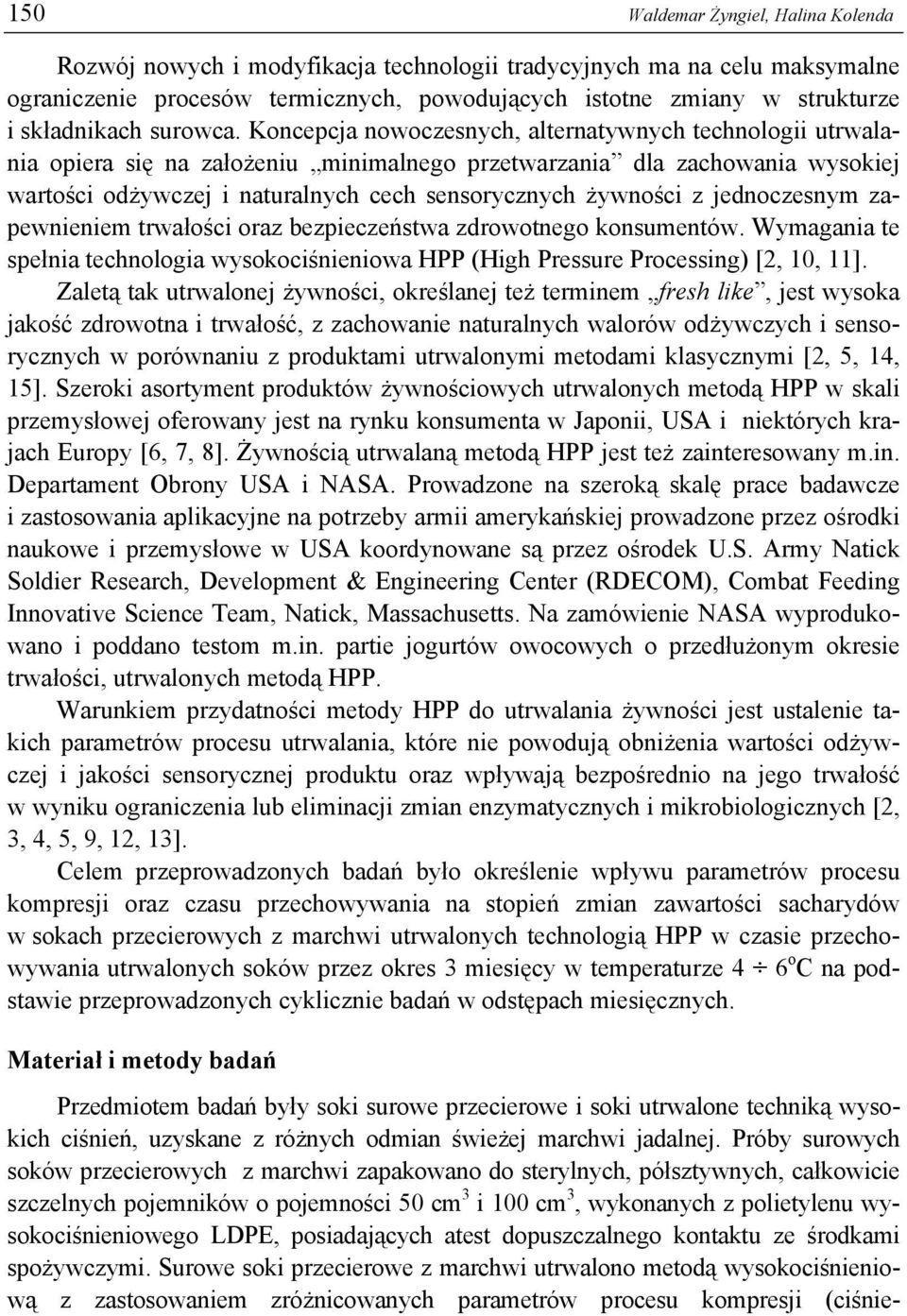 Koncepcja nowoczesnych, alternatywnych technologii utrwalania opiera się na założeniu minimalnego przetwarzania dla zachowania wysokiej wartości odżywczej i naturalnych cech sensorycznych żywności z