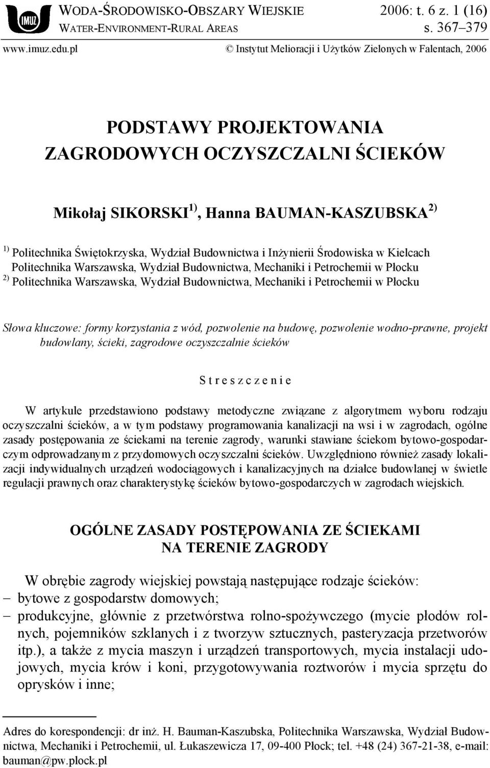 Wydział Budownictwa i Inżynierii Środowiska w Kielcach Politechnika Warszawska, Wydział Budownictwa, Mechaniki i Petrochemii w Płocku 2) Politechnika Warszawska, Wydział Budownictwa, Mechaniki i