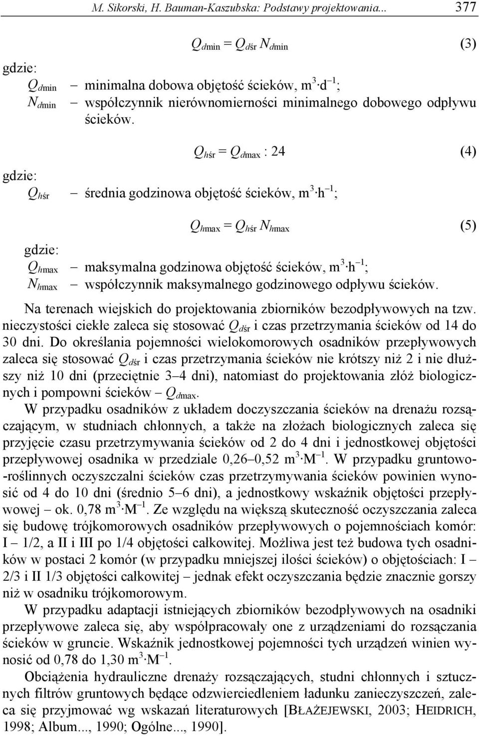 Q hśr = Q dmax : 24 (4) gdzie: Q hśr średnia godzinowa objętość ścieków, m 3 h 1 ; Q hmax = Q hśr N hmax (5) gdzie: Q hmax maksymalna godzinowa objętość ścieków, m 3 h 1 ; N hmax współczynnik