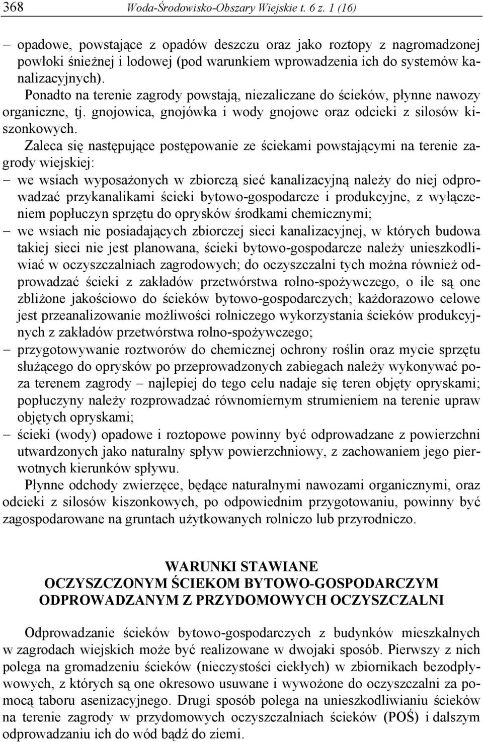 Ponadto na terenie zagrody powstają, niezaliczane do ścieków, płynne nawozy organiczne, tj. gnojowica, gnojówka i wody gnojowe oraz odcieki z silosów kiszonkowych.