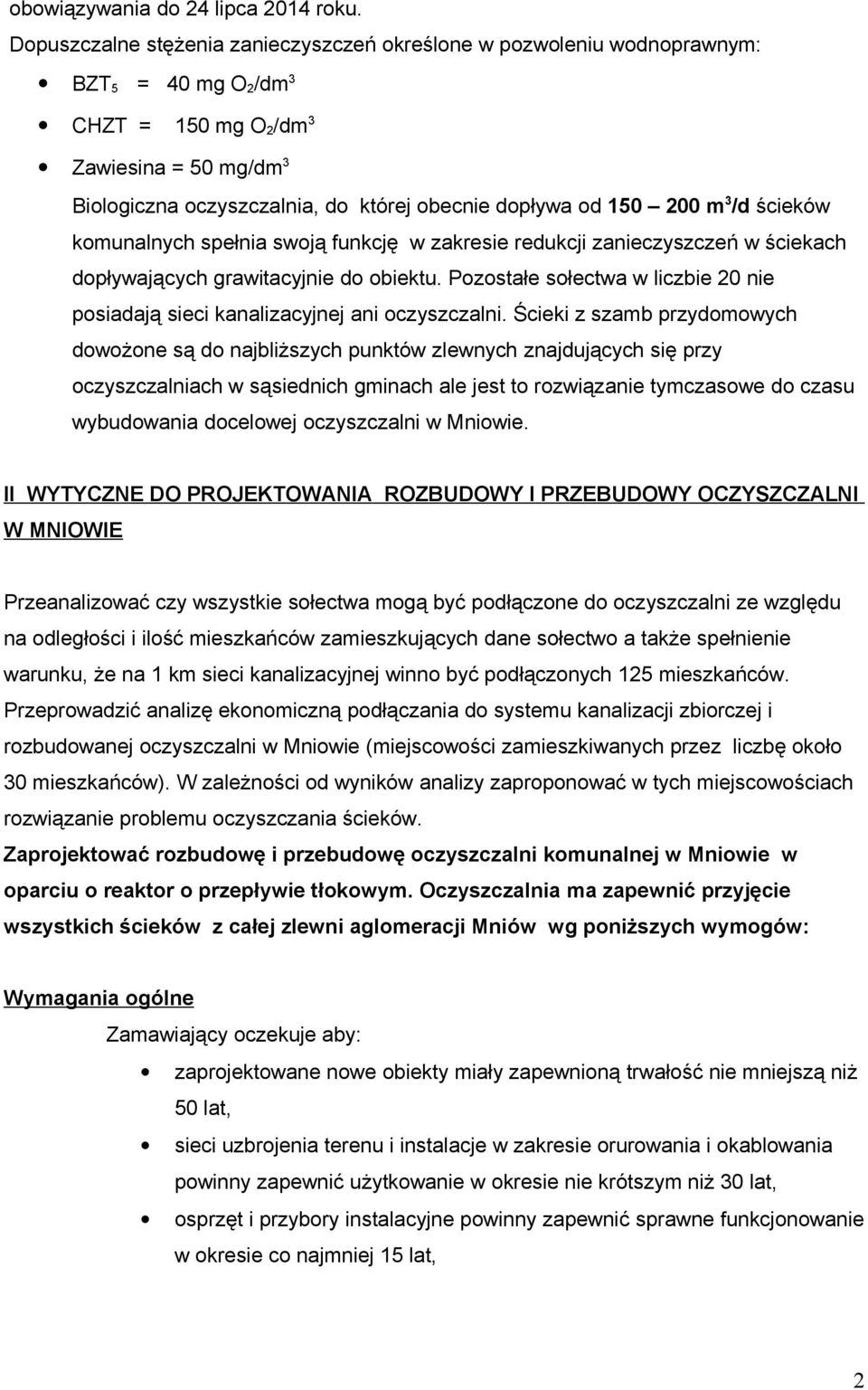 od 150 200 m 3 /d ścieków komunalnych spełnia swoją funkcję w zakresie redukcji zanieczyszczeń w ściekach dopływających grawitacyjnie do obiektu.