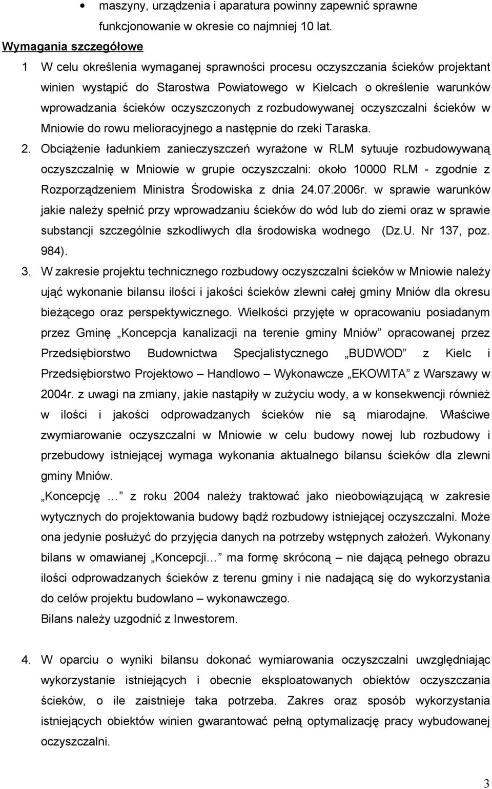 oczyszczonych z rozbudowywanej oczyszczalni ścieków w Mniowie do rowu melioracyjnego a następnie do rzeki Taraska. 2.