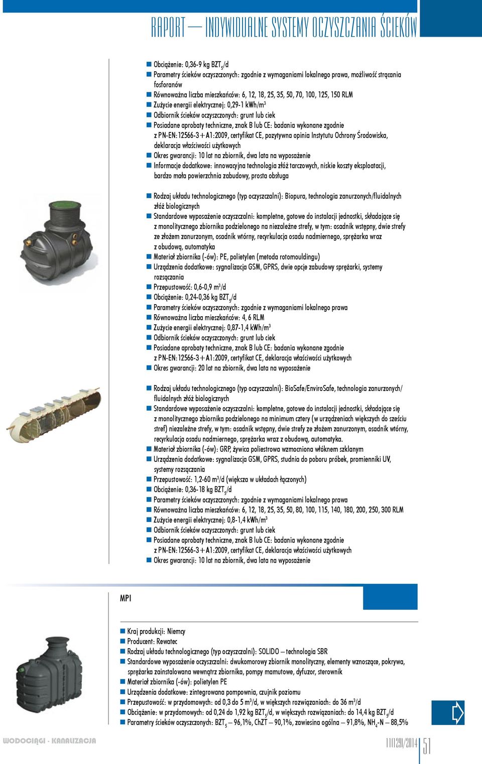 Środowiska, deklaracja właściwości użytkowych Okres gwarancji: 10 lat na zbiornik, dwa lata na wyposażenie Informacje dodatkowe: innowacyjna technologia złóż tarczowych, niskie koszty eksploatacji,