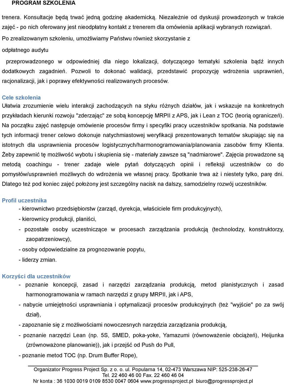 Po zrealizowanym szkoleniu, umożliwiamy Państwu również skorzystanie z odpłatnego audytu przeprowadzonego w odpowiedniej dla niego lokalizacji, dotyczącego tematyki szkolenia bądź innych dodatkowych