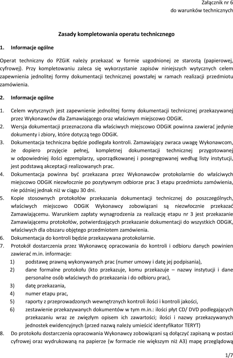 Przy kompletowaniu zaleca się wykorzystanie zapisów niniejszych wytycznych celem zapewnienia jednolitej formy dokumentacji technicznej powstałej w ramach realizacji przedmiotu zamówienia. 2.