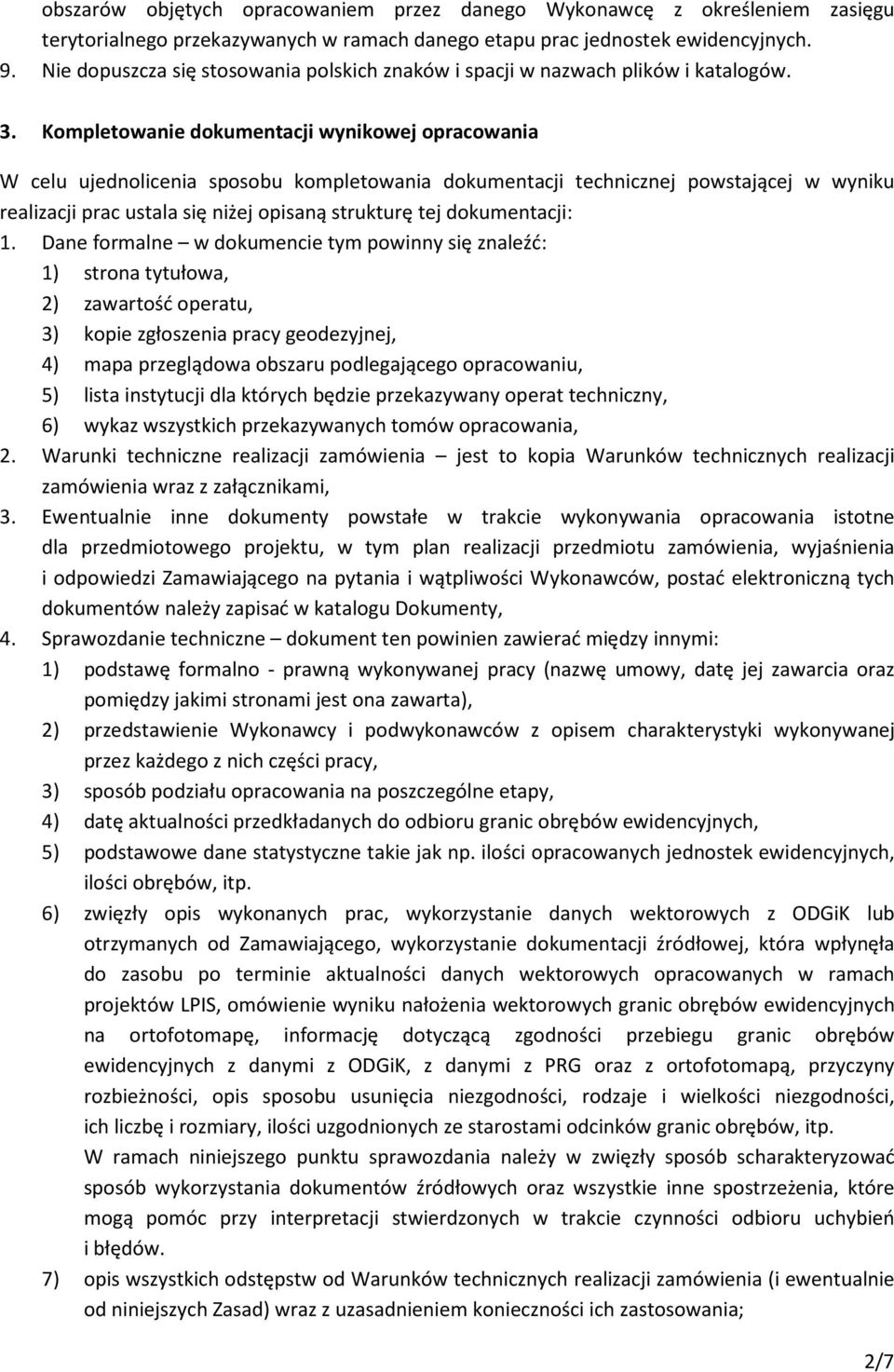 Kompletowanie dokumentacji wynikowej opracowania W celu ujednolicenia sposobu kompletowania dokumentacji technicznej powstającej w wyniku realizacji prac ustala się niżej opisaną strukturę tej