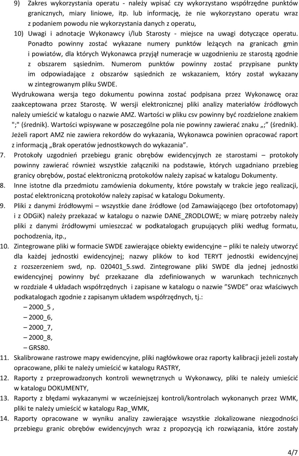 Ponadto powinny zostać wykazane numery punktów leżących na granicach gmin i powiatów, dla których Wykonawca przyjął numeracje w uzgodnieniu ze starostą zgodnie z obszarem sąsiednim.