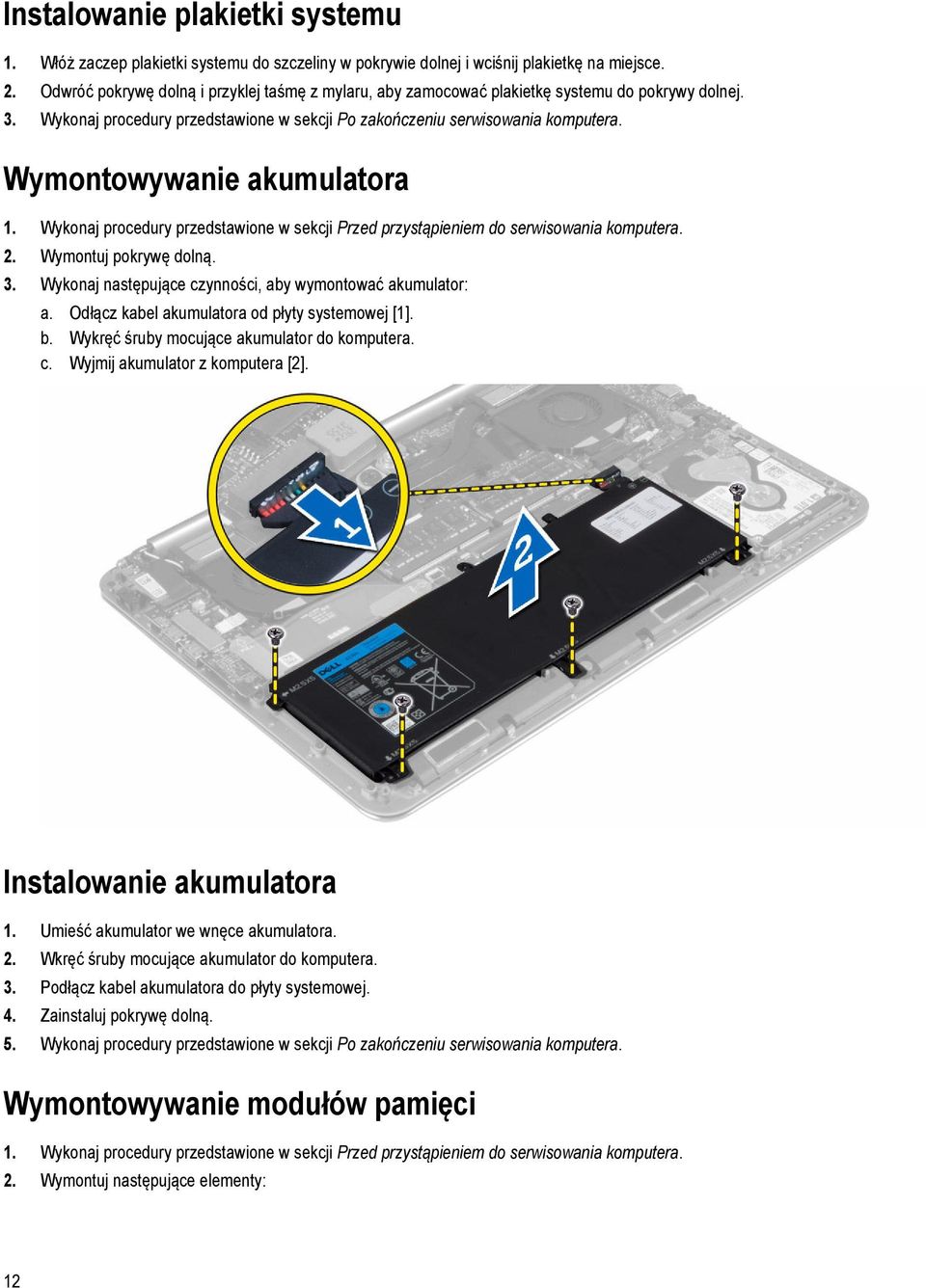 Wymontowywanie akumulatora 1. Wykonaj procedury przedstawione w sekcji Przed przystąpieniem do serwisowania komputera. 2. Wymontuj pokrywę dolną. 3.