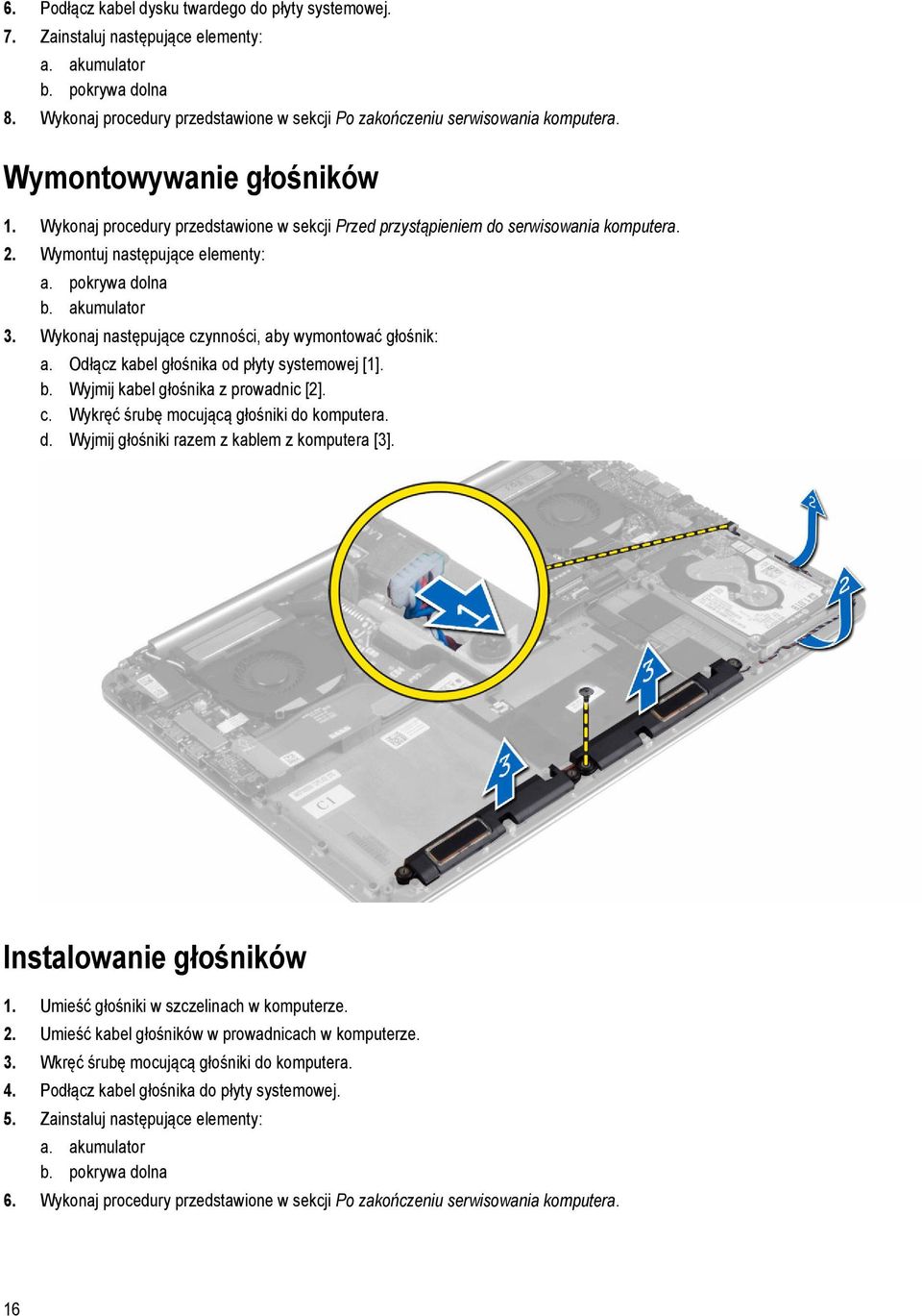 Wymontuj następujące elementy: a. pokrywa dolna b. akumulator 3. Wykonaj następujące czynności, aby wymontować głośnik: a. Odłącz kabel głośnika od płyty systemowej [1]. b. Wyjmij kabel głośnika z prowadnic [2].