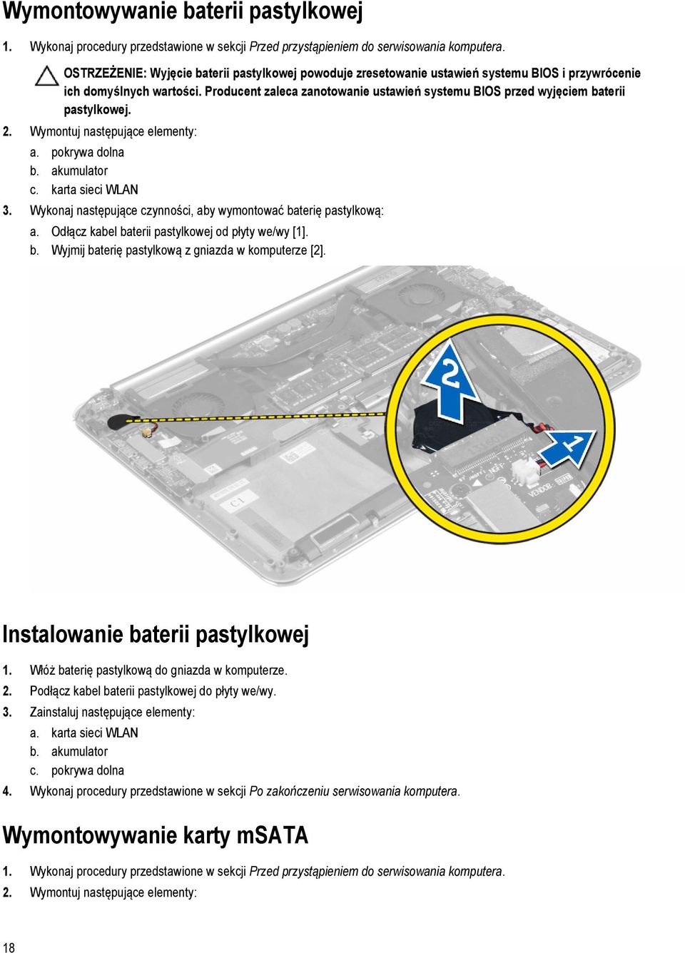 Producent zaleca zanotowanie ustawień systemu BIOS przed wyjęciem baterii pastylkowej. 2. Wymontuj następujące elementy: a. pokrywa dolna b. akumulator c. karta sieci WLAN 3.