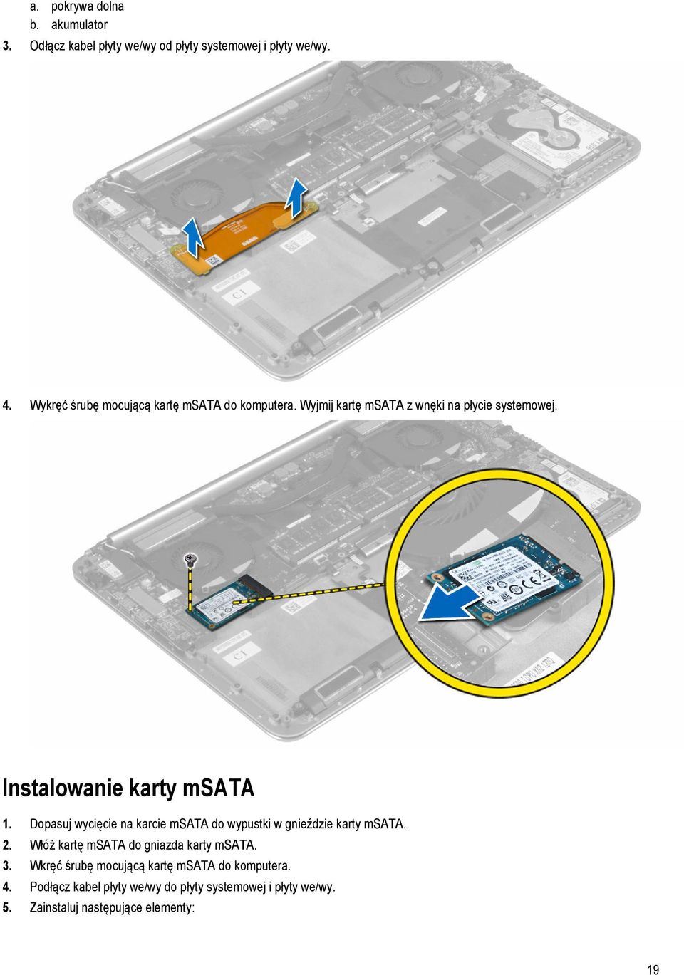 Instalowanie karty msata 1. Dopasuj wycięcie na karcie msata do wypustki w gnieździe karty msata. 2.