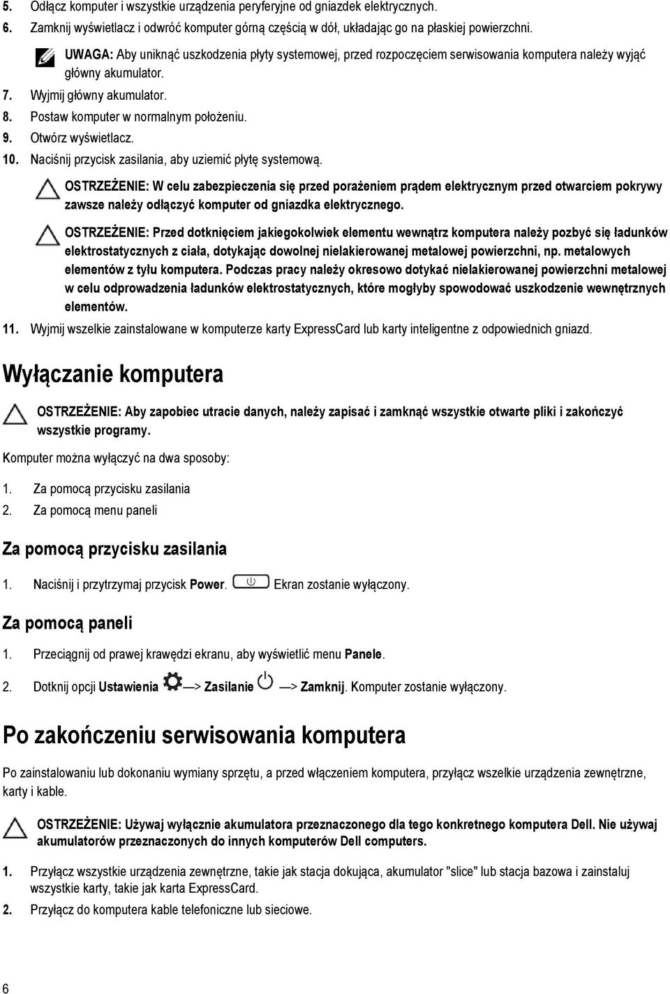 Otwórz wyświetlacz. 10. Naciśnij przycisk zasilania, aby uziemić płytę systemową.