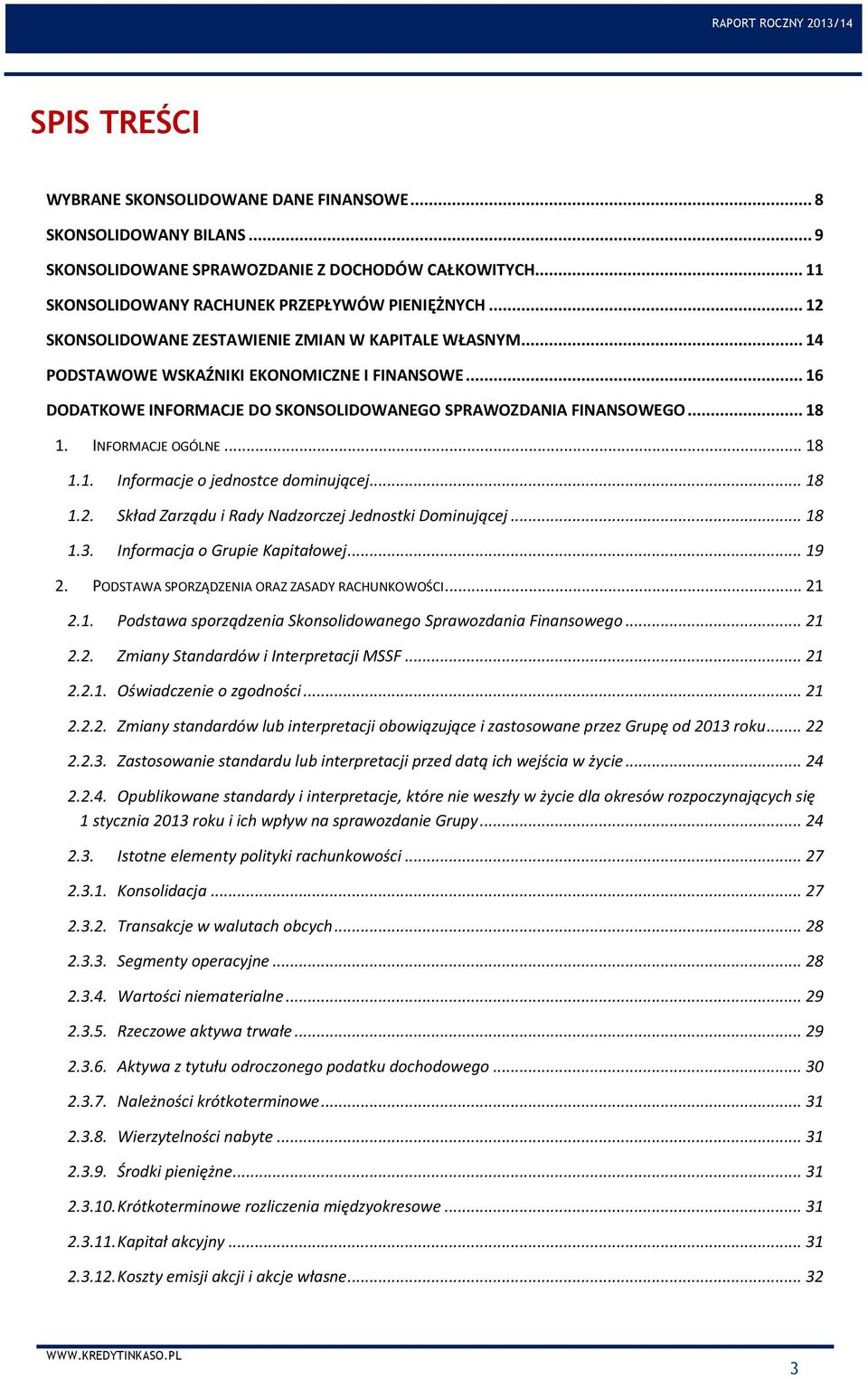 INFORMACJE OGÓLNE... 18 1.1. Informacje o jednostce dominującej... 18 1.2. Skład Zarządu i Rady Nadzorczej Jednostki Dominującej... 18 1.3. Informacja o Grupie Kapitałowej... 19 2.