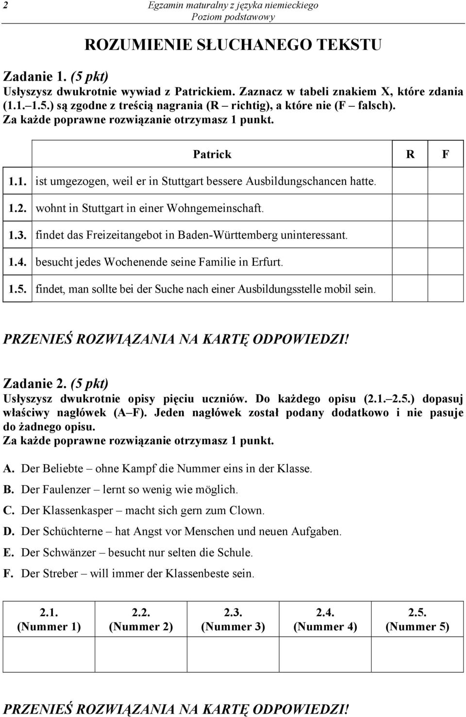 findet das Freizeitangebot in Baden-Württemberg uninteressant. 1.4. besucht jedes Wochenende seine Familie in Erfurt. 1.5. findet, man sollte bei der Suche nach einer Ausbildungsstelle mobil sein.