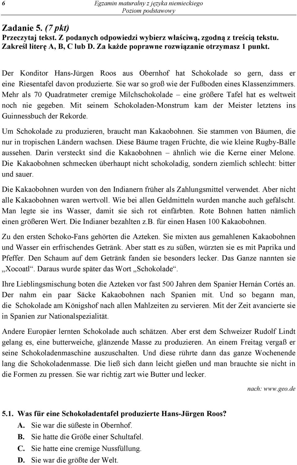 Sie war so groß wie der Fußboden eines Klassenzimmers. Mehr als 70 Quadratmeter cremige Milchschokolade eine größere Tafel hat es weltweit noch nie gegeben.