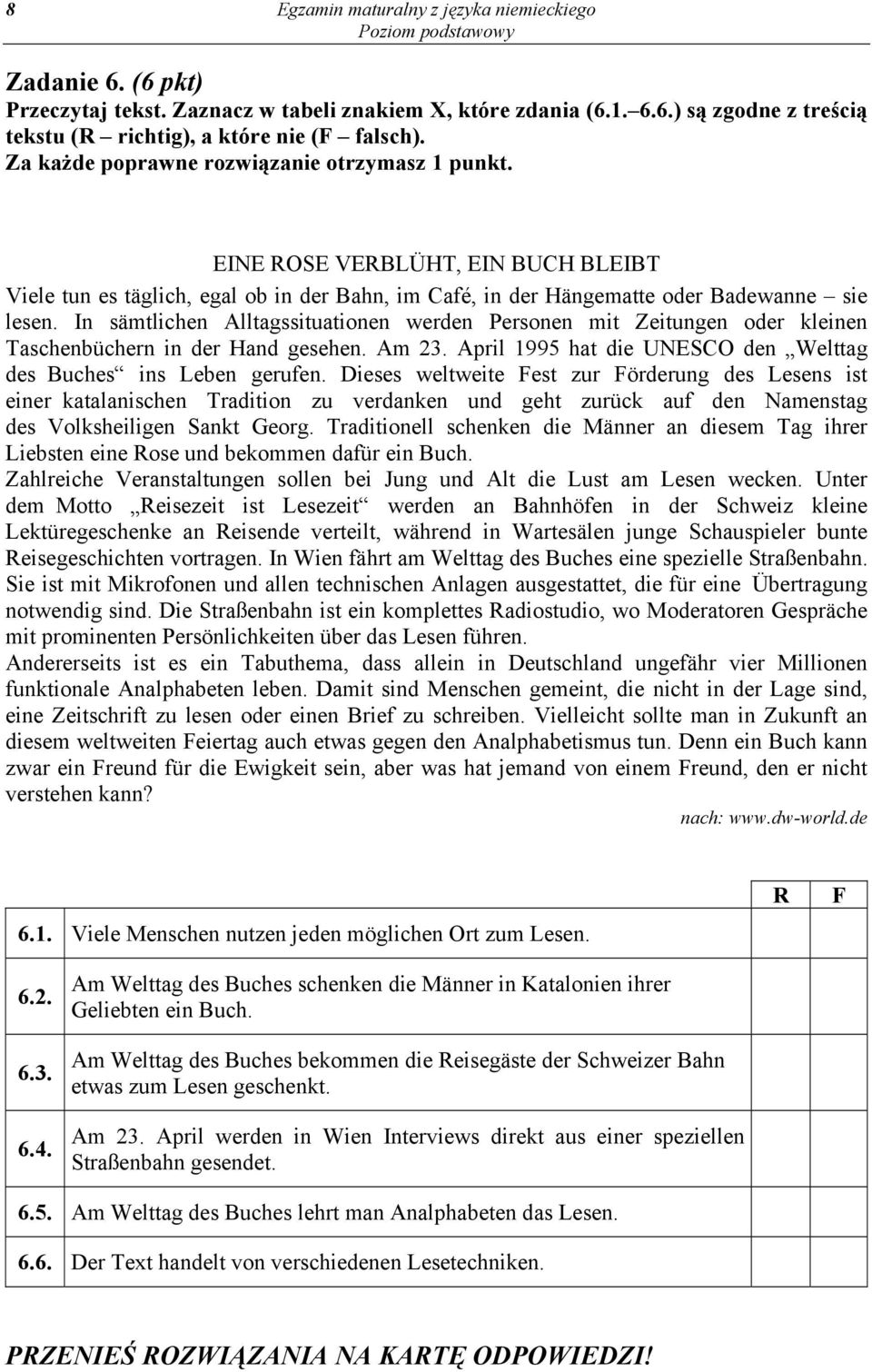 In sämtlichen Alltagssituationen werden Personen mit Zeitungen oder kleinen Taschenbüchern in der Hand gesehen. Am 23. April 1995 hat die UNESCO den Welttag des Buches ins Leben gerufen.