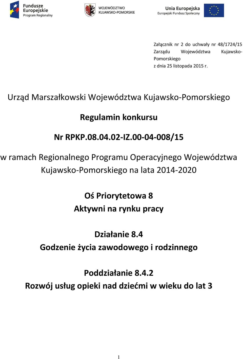 00-04-008/15 w ramach Regionalnego Programu Operacyjnego Województwa Kujawsko-Pomorskiego na lata 2014-2020 Oś