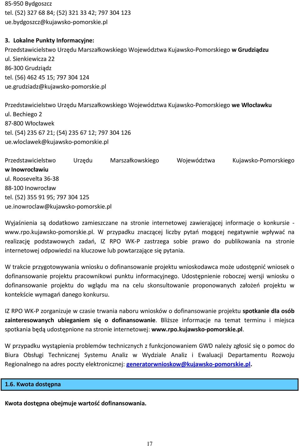 grudziadz@kujawsko-pomorskie.pl Przedstawicielstwo Urzędu Marszałkowskiego Województwa Kujawsko-Pomorskiego we Włocławku ul. Bechiego 2 87-800 Włocławek tel.