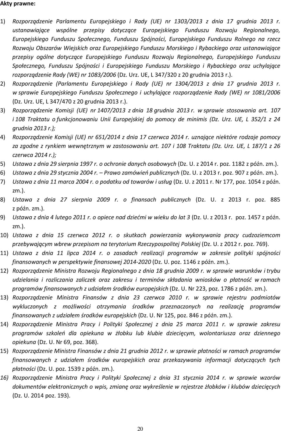 Wiejskich oraz Europejskiego Funduszu Morskiego i Rybackiego oraz ustanawiające przepisy ogólne dotyczące Europejskiego Funduszu Rozwoju Regionalnego, Europejskiego Funduszu Społecznego, Funduszu