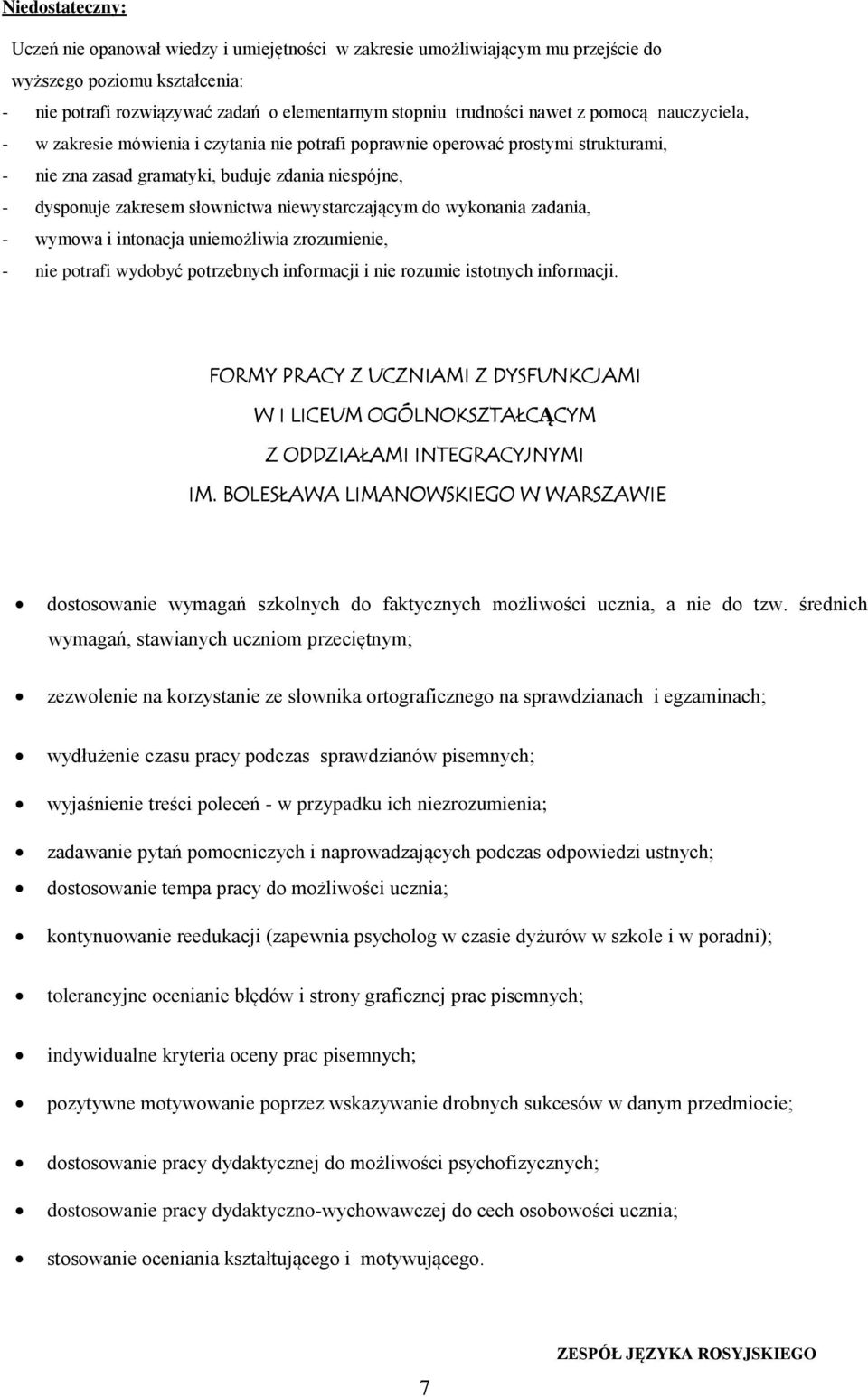 niewystarczającym do wykonania zadania, - wymowa i intonacja uniemożliwia zrozumienie, - nie potrafi wydobyć potrzebnych informacji i nie rozumie istotnych informacji.