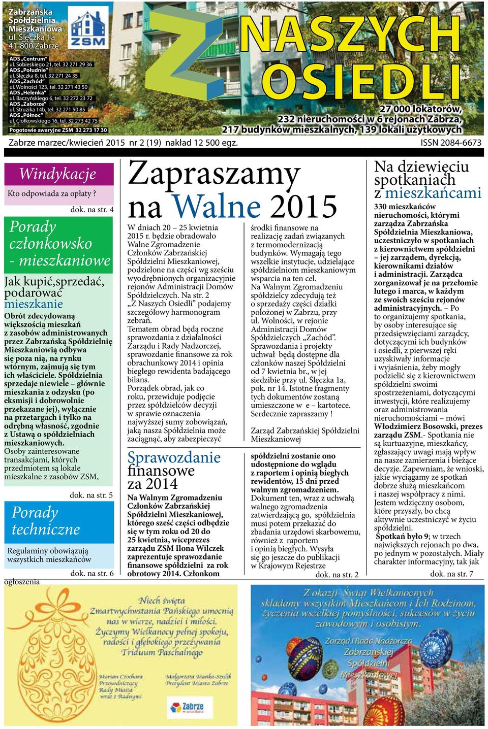 32 273 42 75 Pogotowie awaryjne ZSM 32 273 17 30 27 000 lokatorów, 232 nieruchomości w 6 rejonach Zabrza, 217 budynków mieszkalnych, 139 lokali użytkowych Zabrze marzec/kwiecień 2015 nr 2 (19) nakład