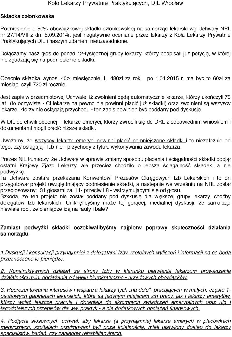 Dołączamy nasz głos do ponad 12-tysięcznej grupy lekarzy, którzy podpisali już petycję, w której nie zgadzają się na podniesienie składki. Obecnie składka wynosi 40zł miesięcznie, tj.