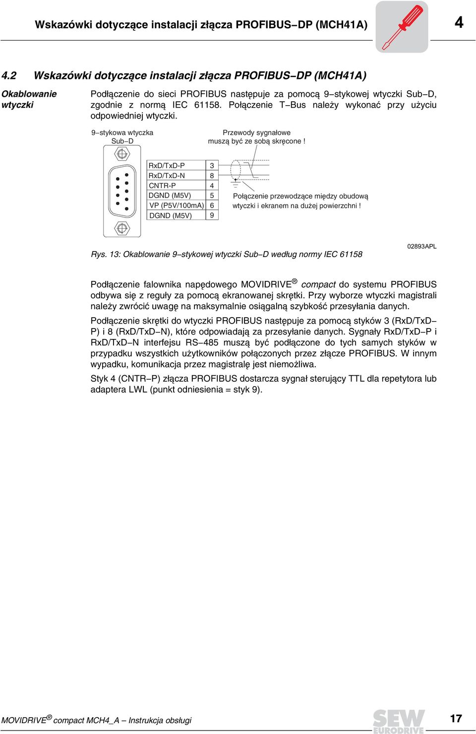 Po³¹czenie T-Bus nale y wykonaæ przy u yciu odpowiedniej wtyczki. 9-stykowa wtyczka Sub-D Przewody sygna³owe musz¹ byæ ze sob¹ skrêcone!