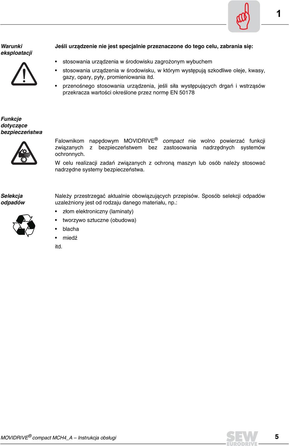 przenoœnego stosowania urz¹dzenia, jeœli si³a wystêpuj¹cych drgañ i wstrz¹sów przekracza wartoœci okreœlone przez normê EN 50178 Funkcje dotyczące bezpieczeństwa Falownikom napêdowym MOVIDRIVE