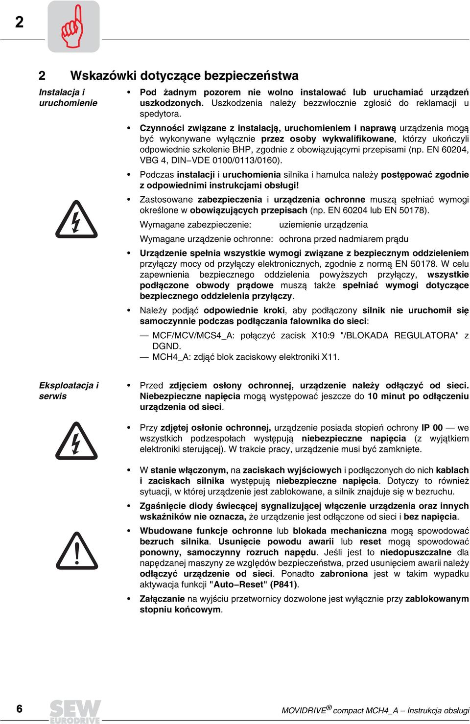 Czynności związane z instalacją, uruchomieniem i naprawą urz¹dzenia mog¹ byæ wykonywane wy³¹cznie przez osoby wykwalifikowane, którzy ukoñczyli odpowiednie szkolenie BHP, zgodnie z obowi¹zuj¹cymi