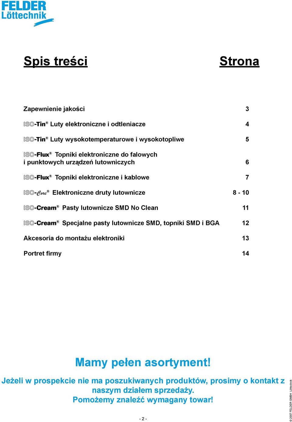 Pasty lutownicze SMD No Clean 11 ISO-Cream Specjalne pasty lutownicze SMD, topniki SMD i BGA 12 Akcesoria do montażu elektroniki 13 Portret firmy 14 Mamy pełen